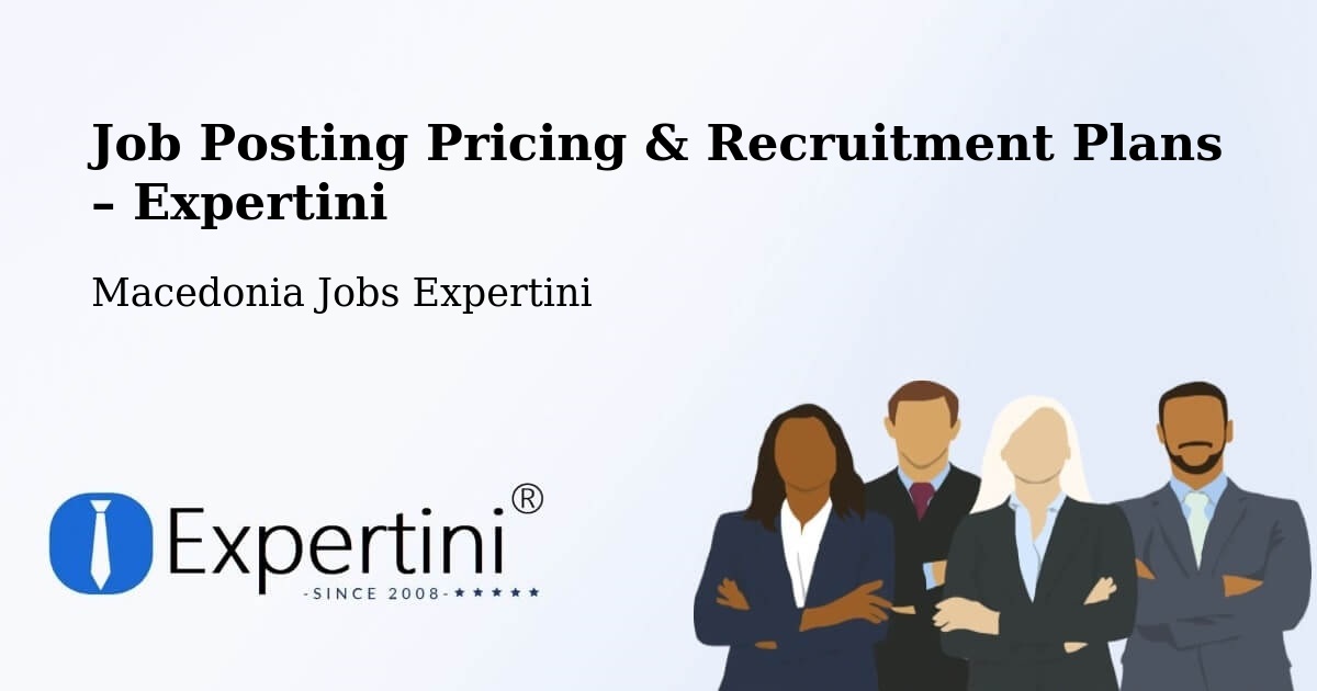 Job Posting Pricing & Recruitment Plans – Radishani - Radishani, Macedonia Jobs Expertini